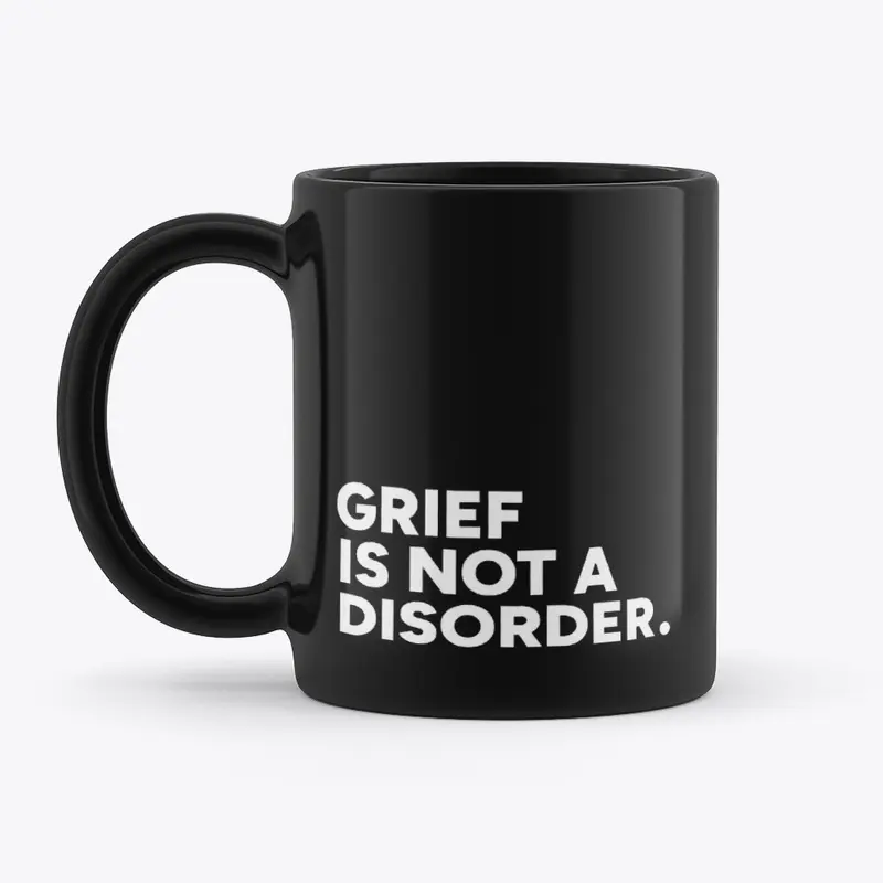 GRIEF IS NOT A DISORDER MUG — Black